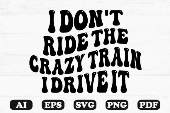 Download I Don't Ride the Crazy Train I Drive It - Drive Collection